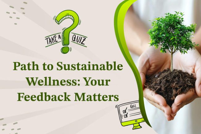 Path to Sustainable Wellness: Your Feedback Matters